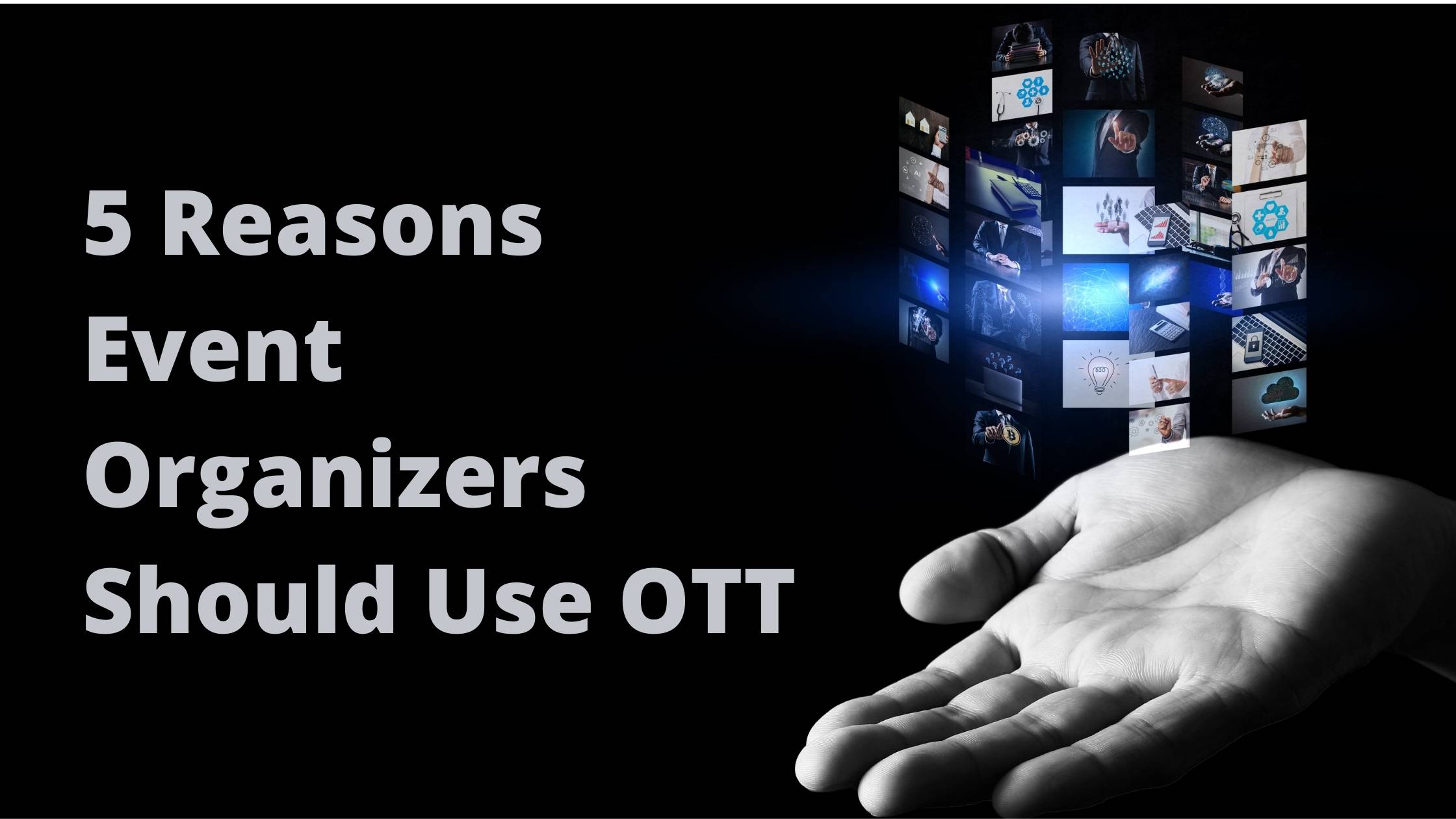 5 Reasons Event Organizers Should Use OTT